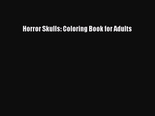 Download Horror Skulls: Coloring Book for Adults Free Books
