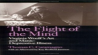Download The Flight of the Mind  Virginia Woolf s Art and Manic Depressive Illness
