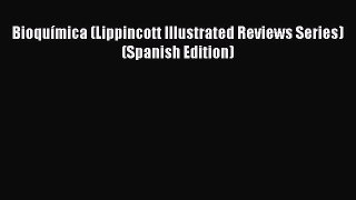 Read Bioquímica (Lippincott Illustrated Reviews Series) (Spanish Edition) Ebook Free