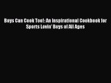 Download Boys Can Cook Too!: An Inspirational Cookbook for Sports Lovin' Boys of All Ages PDF