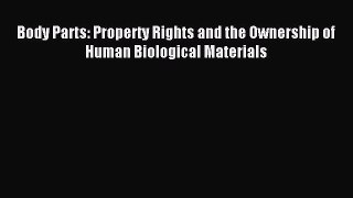 Read Body Parts: Property Rights and the Ownership of Human Biological Materials Ebook Free