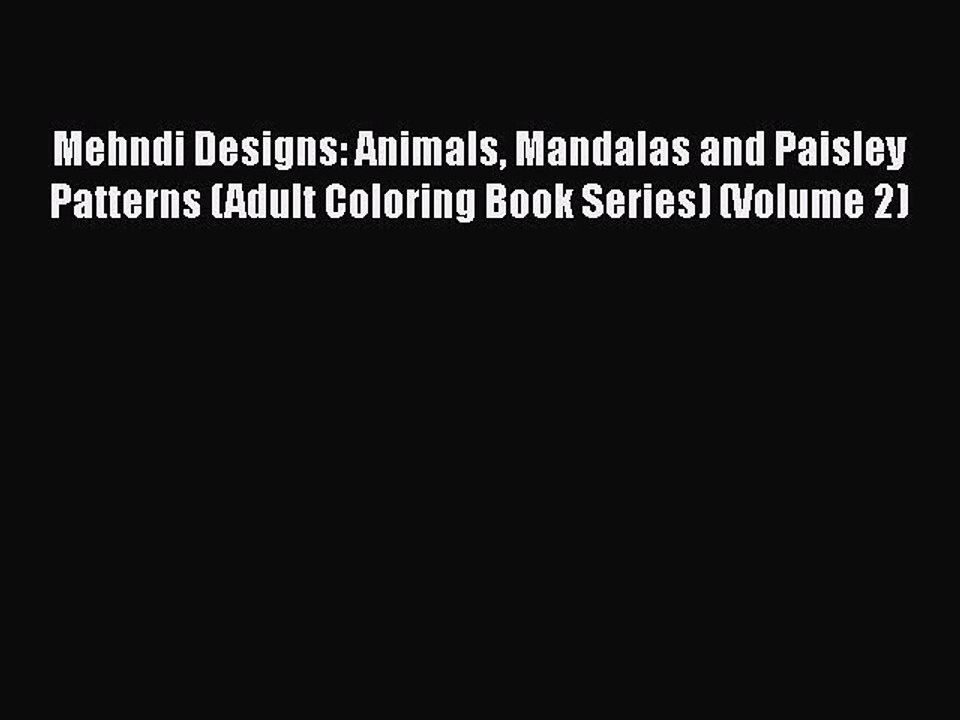 PDF Mehndi Designs: Animals Mandalas and Paisley Patterns (Adult Coloring Book Series) (Volume