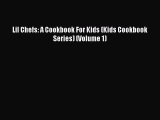 Read Lil Chefs: A Cookbook For Kids (Kids Cookbook Series) (Volume 1) Ebook Free