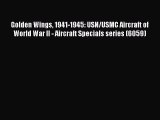 Read Golden Wings 1941-1945: USN/USMC Aircraft of World War II - Aircraft Specials series (6059)