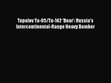 Read Tupolev Tu-95/Tu-142 'Bear': Russia's Intercontinental-Range Heavy Bomber Ebook Online