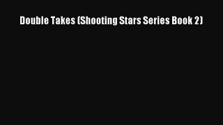 Read Double Takes (Shooting Stars Series Book 2) Ebook Online
