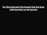 [PDF] The Official Norwich City Football Club Quiz Book: 1000 Questions on the Canaries [Read]