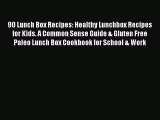 PDF 90 Lunch Box Recipes: Healthy Lunchbox Recipes for Kids. A Common Sense Guide & Gluten
