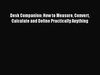 PDF Desk Companion: How to Measure Convert Calculate and Define Practically Anything Free Books