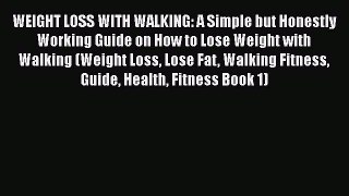 Read WEIGHT LOSS WITH WALKING: A Simple but Honestly Working Guide on How to Lose Weight with