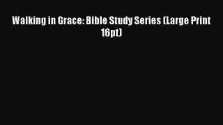 Download Walking in Grace: Bible Study Series (Large Print 16pt) PDF Online