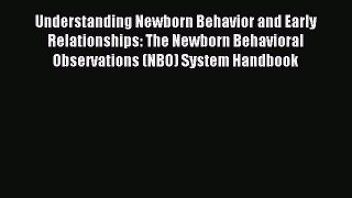 Read Understanding Newborn Behavior and Early Relationships: The Newborn Behavioral Observations