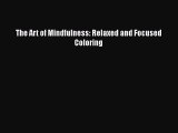 Download The Art of Mindfulness: Relaxed and Focused Coloring Free Books