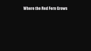 Read Where the Red Fern Grows Ebook Free
