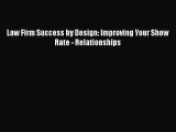Read Law Firm Success by Design: Improving Your Show Rate - Relationships PDF Free