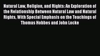 Read Natural Law Religion and Rights: An Exploration of the Relationship Between Natural Law