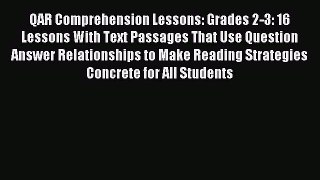 Download QAR Comprehension Lessons: Grades 2-3: 16 Lessons With Text Passages That Use Question
