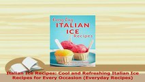 PDF  Italian Ice Recipes Cool and Refreshing Italian Ice Recipes for Every Occasion Everyday PDF Full Ebook