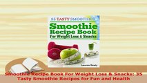 PDF  Smoothie Recipe Book For Weight Loss  Snacks 35 Tasty Smoothie Recipes for Fun and Read Online