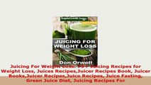 Download  Juicing For Weight Loss 75 Juicing Recipes for Weight Loss Juices RecipesJuicer Recipes Read Full Ebook