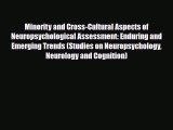 Read ‪Minority and Cross-Cultural Aspects of Neuropsychological Assessment: Enduring and Emerging‬