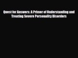 Read ‪Quest for Answers: A Primer of Understanding and Treating Severe Personality Disorders‬