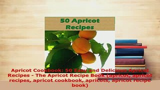 PDF  Apricot Cookbook 50 Easy and Delicious Apricot Recipes  The Apricot Recipe Book apricot PDF Full Ebook