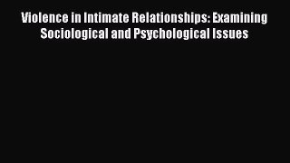 Read Violence in Intimate Relationships: Examining Sociological and Psychological Issues Ebook