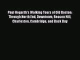 Download Paul Hogarth's Walking Tours of Old Boston: Through North End Downtown Beacon Hill