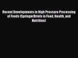 [PDF] Recent Developments in High Pressure Processing of Foods (SpringerBriefs in Food Health