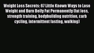 Read Weight Loss Secrets: 67 Little Known Ways to Lose Weight and Burn Belly Fat Permanently