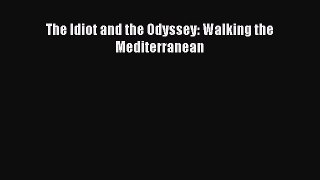 Read The Idiot and the Odyssey: Walking the Mediterranean Ebook Free