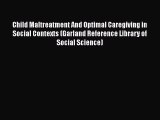 [Read book] Child Maltreatment And Optimal Caregiving in Social Contexts (Garland Reference