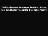 [Read book] The Baby Boomers' Menopause Handbook : Making Your Own Choices Through the Other