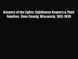 Read Keepers of the Lights: Lighthouse Keepers & Their Families : Door County Wisconsin 1837-1939