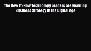 [Read book] The New IT: How Technology Leaders are Enabling Business Strategy in the Digital