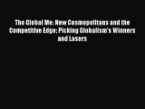 Download The Global Me: New Cosmopolitans and the Competitive Edge: Picking Globalism's Winners