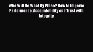 [Read book] Who Will Do What By When? How to Improve Performance Accountability and Trust with