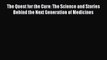 PDF The Quest for the Cure: The Science and Stories Behind the Next Generation of Medicines