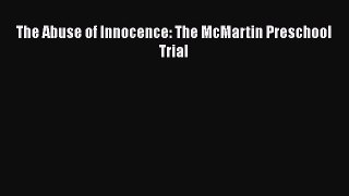 Download The Abuse of Innocence: The McMartin Preschool Trial PDF Online