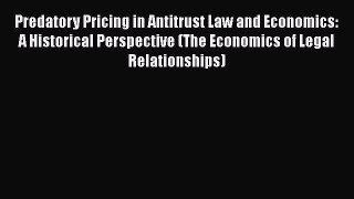 Read Predatory Pricing in Antitrust Law and Economics: A Historical Perspective (The Economics