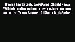 Read Divorce Law Secrets Every Parent Should Know: With information on family law custody concerns