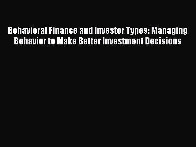 Download Behavioral Finance and Investor Types: Managing Behavior to Make Better Investment