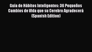 [Read book] Guía de Hábitos Inteligentes: 36 Pequeños Cambios de Vida que su Cerebro Agradecerá