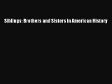 Read Siblings: Brothers and Sisters in American History PDF Online