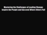 [Read book] Mastering the Challenges of Leading Change: Inspire the People and Succeed Where