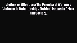 [Read book] Victims as Offenders: The Paradox of Women's Violence in Relationships (Critical