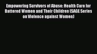 [Read book] Empowering Survivors of Abuse: Health Care for Battered Women and Their Children