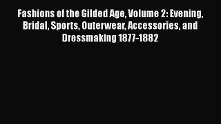 Read Fashions of the Gilded Age Volume 2: Evening Bridal Sports Outerwear Accessories and Dressmaking