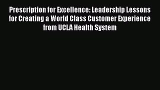 [Read book] Prescription for Excellence: Leadership Lessons for Creating a World Class Customer
